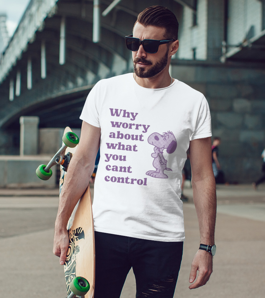 Why Worry About What You Cant Control Snoopy T-Shirt