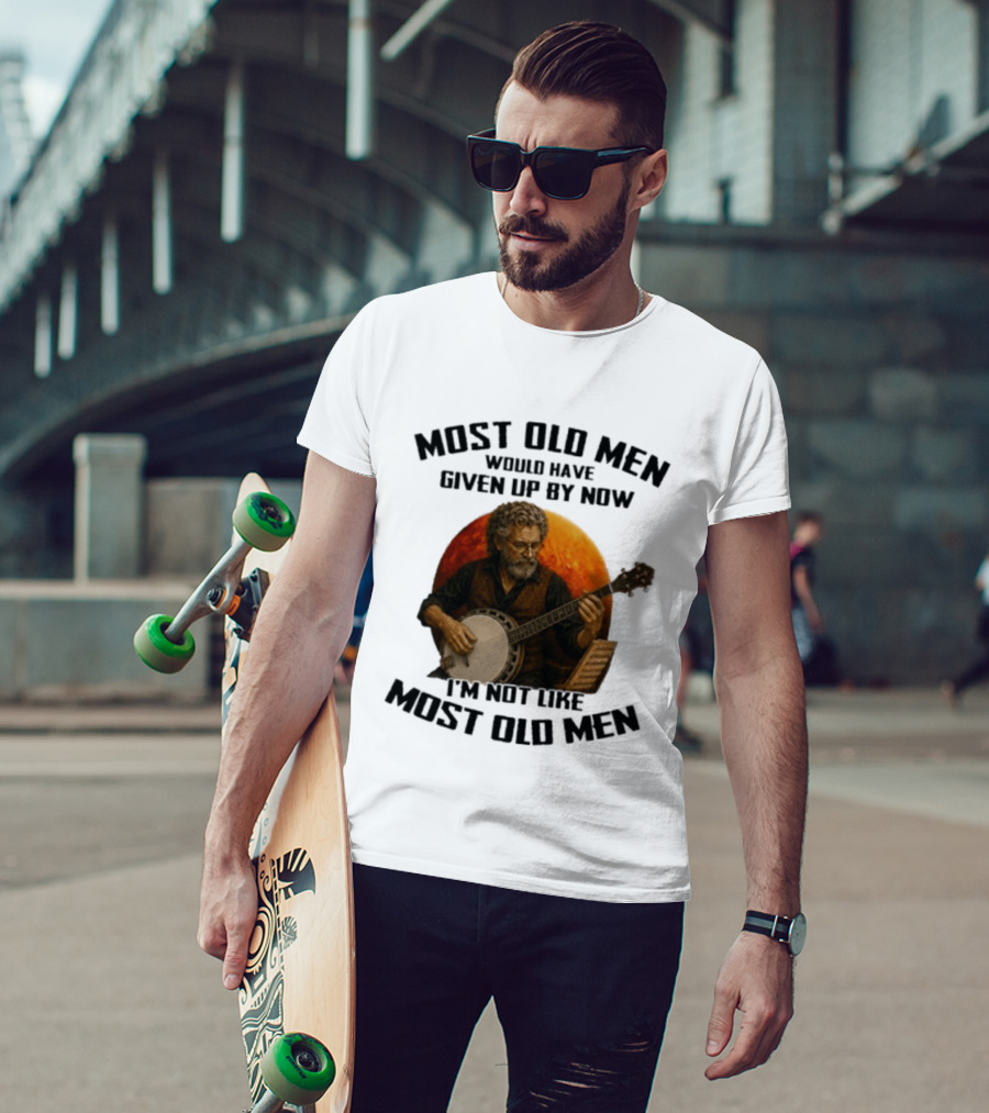 Most Old Men Would Have Given Up Banjo I'm Not Like Most Old Men T-Shirt