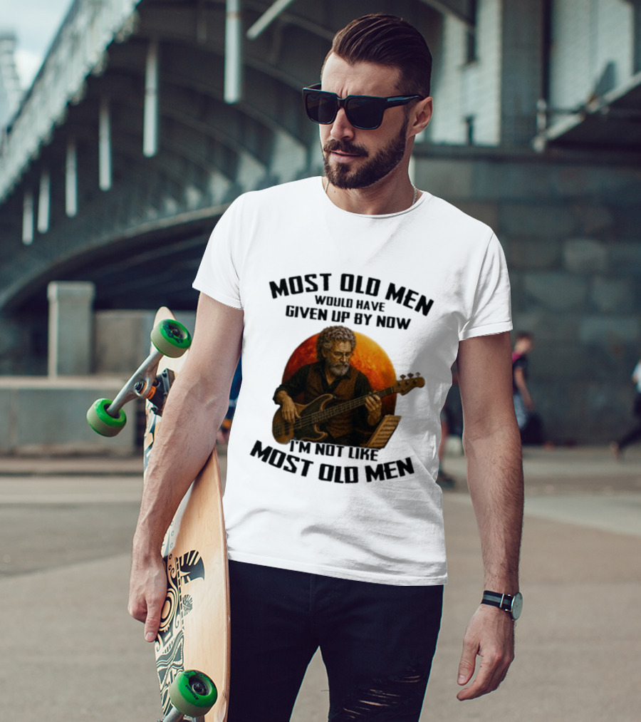 Most Old Men Would Have Given Up By Now I'm Not Like Most Old Men Bass Guitar Player T-Shirt