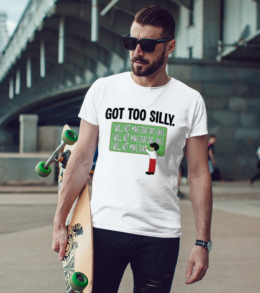 Got Too Silly I Will Not Make Dead Dad Jokes Chalkboard Humor T-Shirt