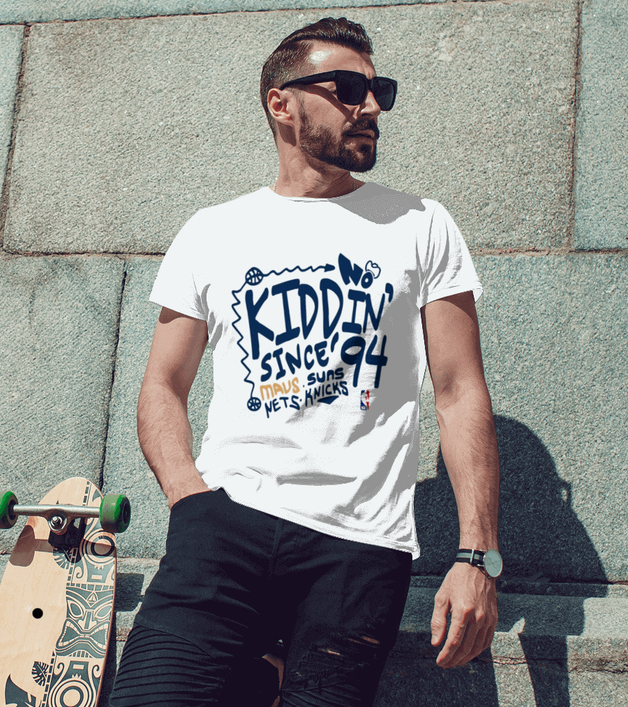 No Kiddin' Since 94 Mavs Suns Nets Knicks NBA T-Shirt
