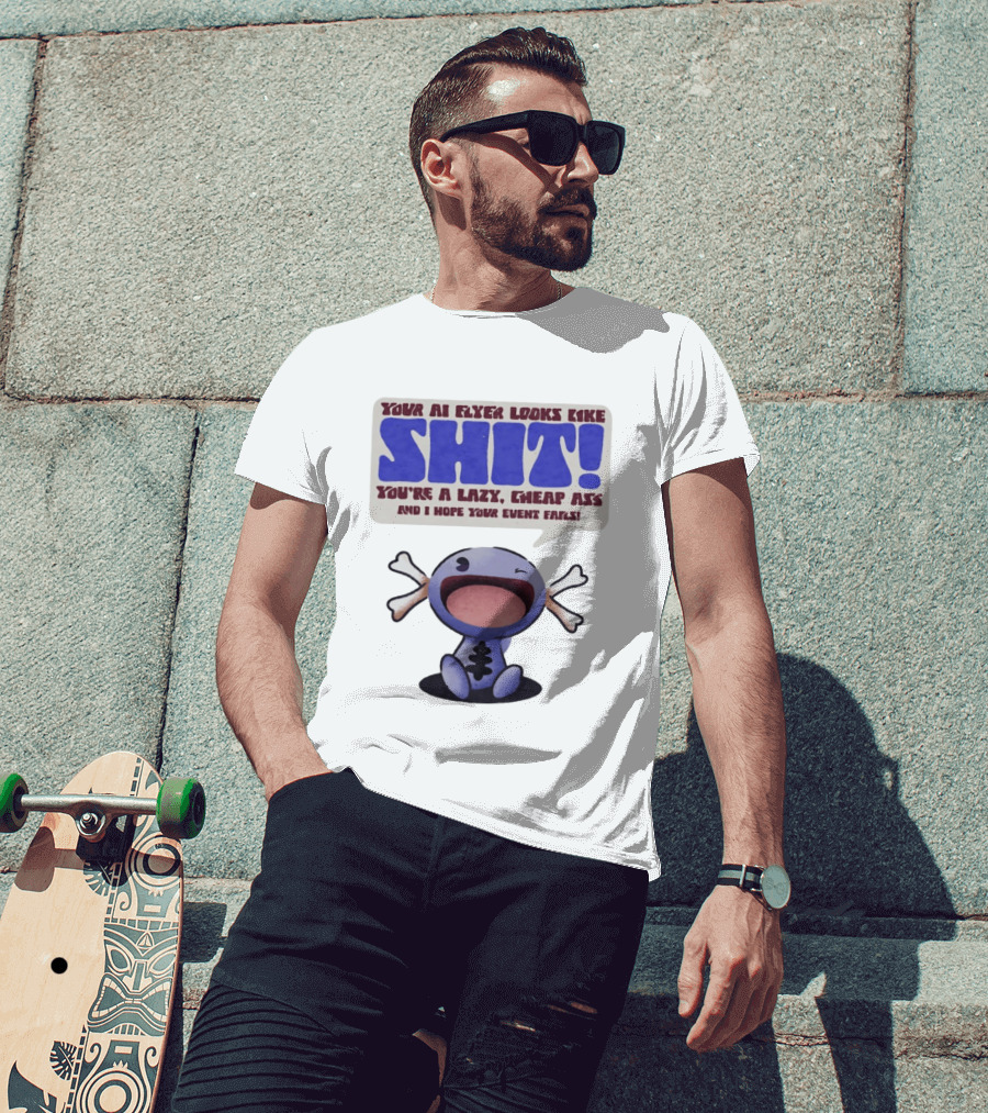 Paldean Wooper Your AI Flyer Looks Like Shit You're A Lazy Cheap Ass And I Hope Your Event Fails T-Shirt
