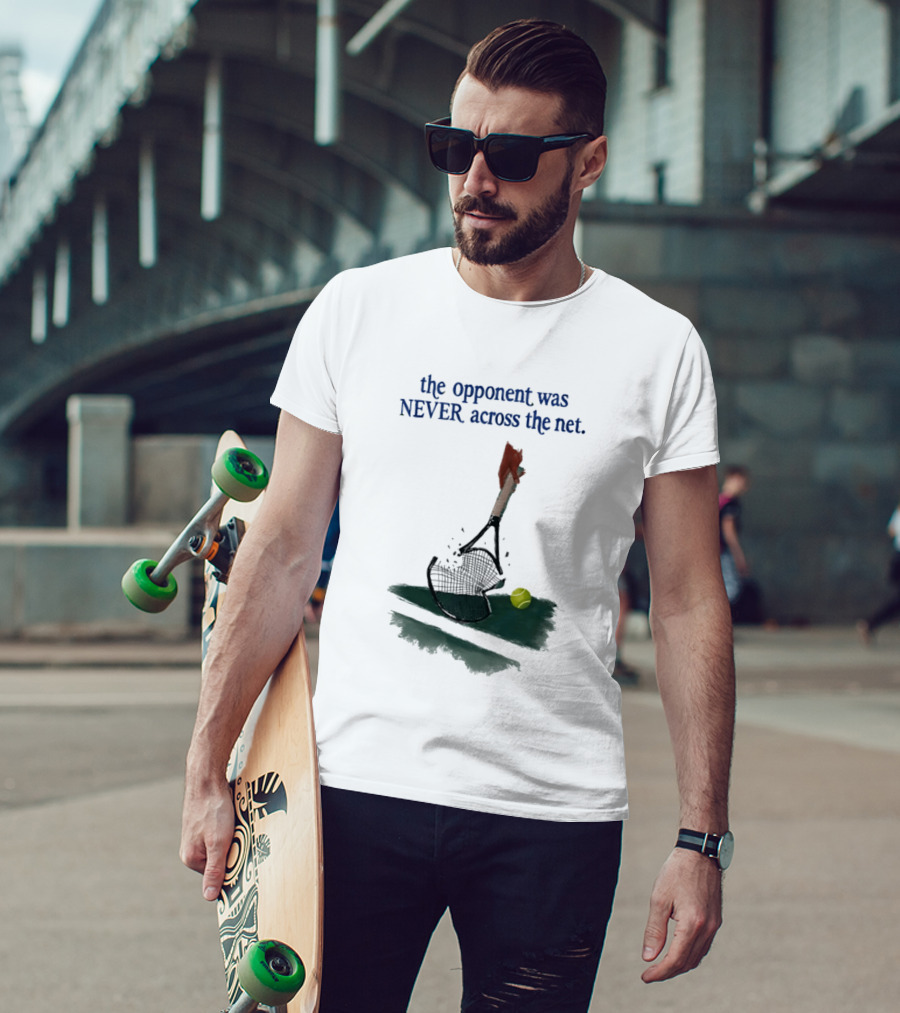 The Opponent Was Never Across The Net Tennis Humour Broken Racket T-Shirt