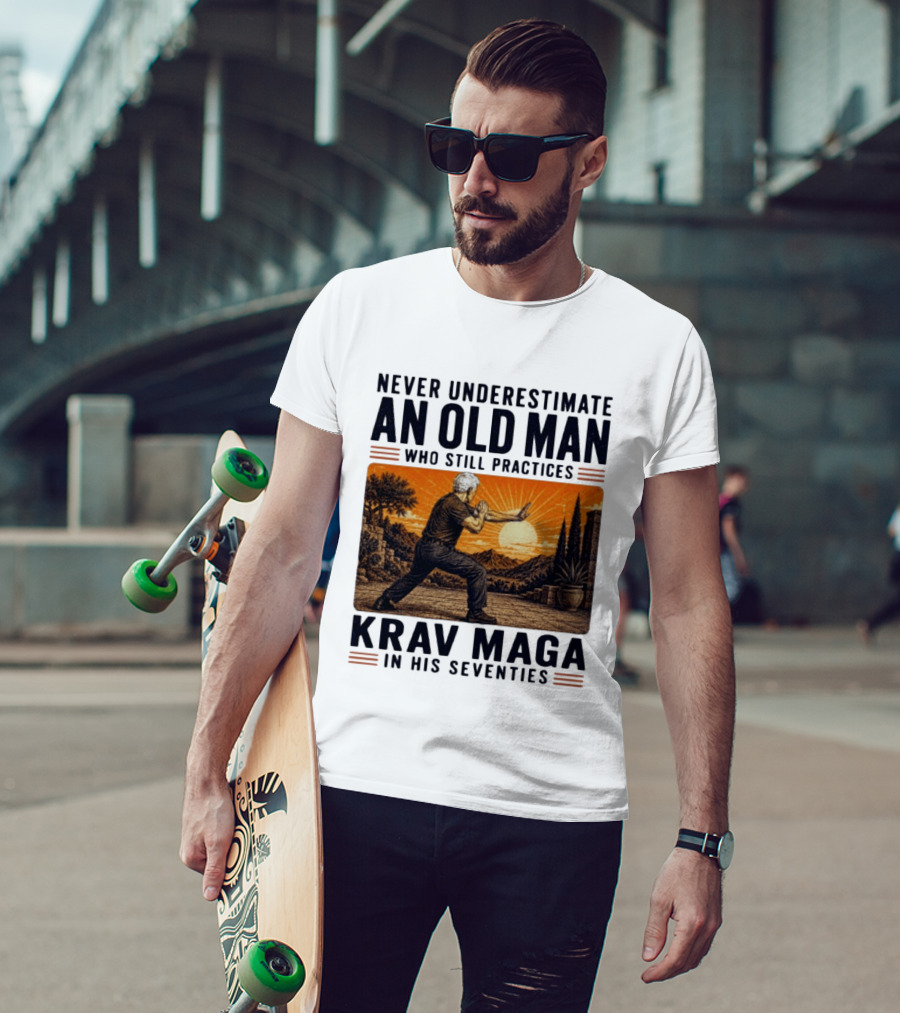 Never Underestimate An Old Man Who Practices Krav Maga In His Seventies T-Shirt