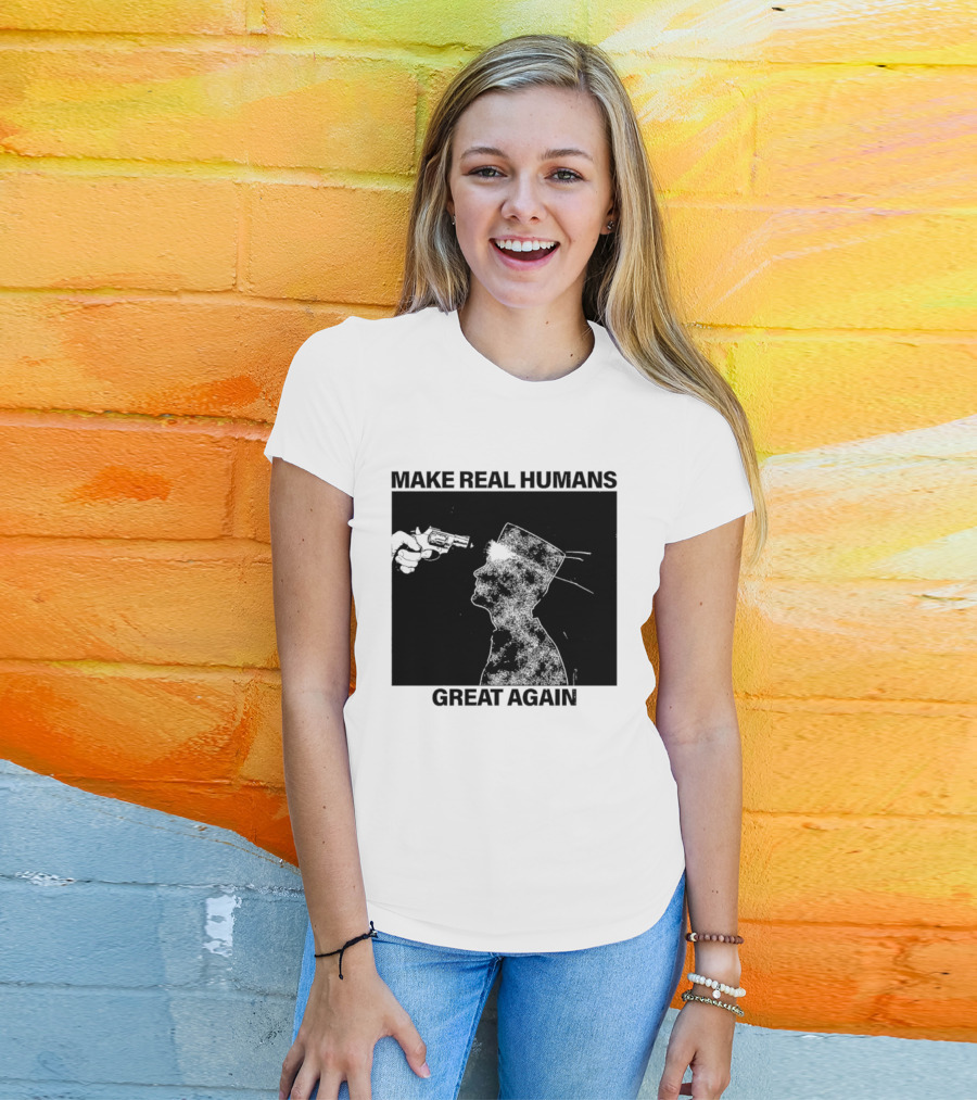 Make Real Human Great Again T-Shirt