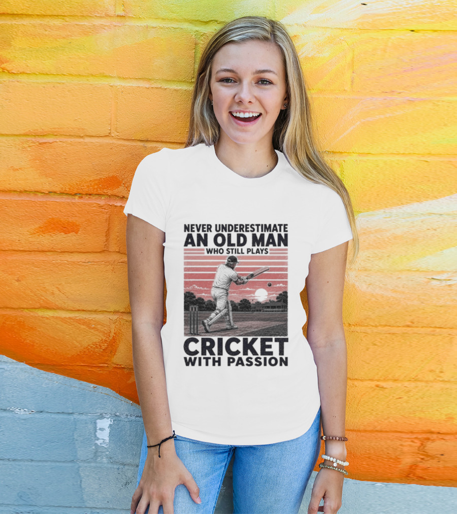 Never Underestimate An Old Man Who Still Plays Cricket With Passion T-Shirt