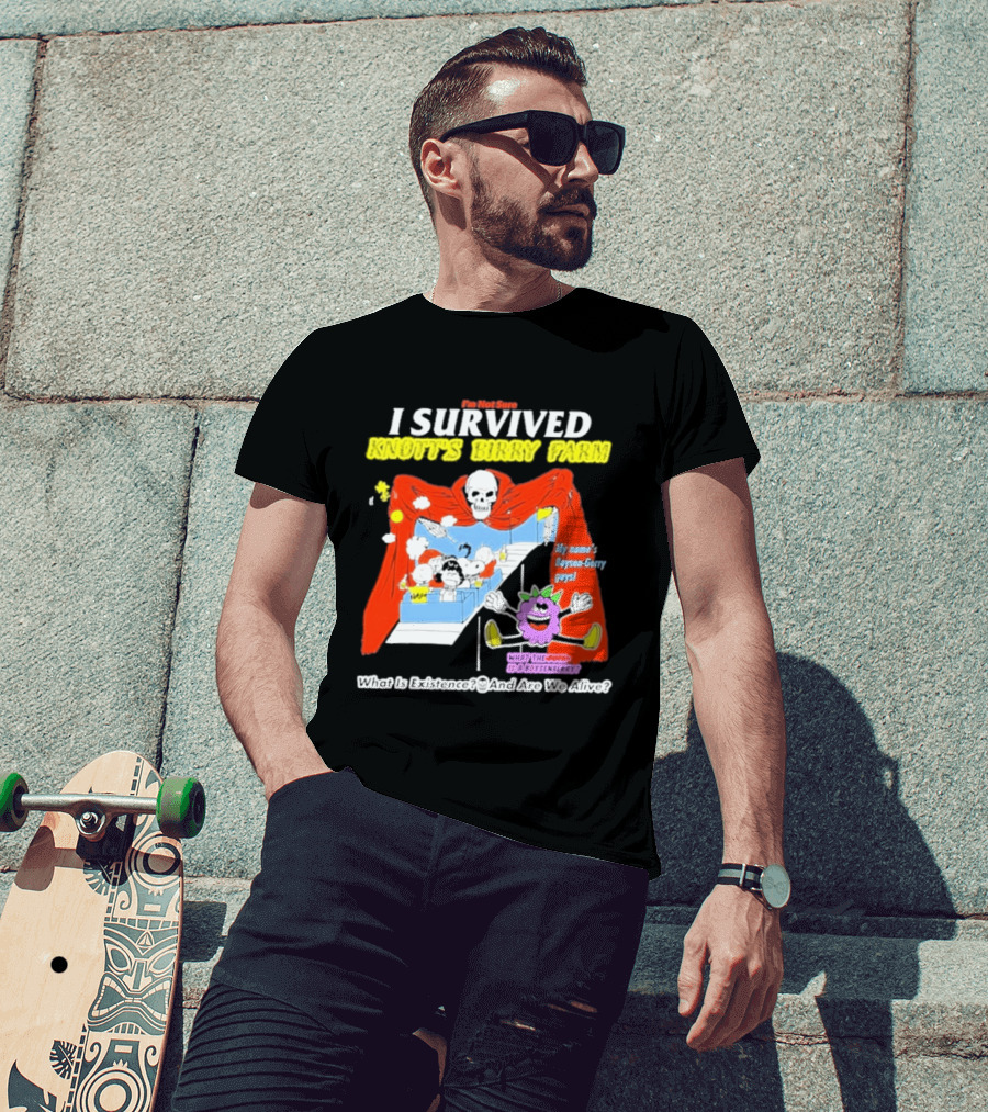 I'm Not Sure I Survived Knott's Birry Farm My Name's Boysen Gerry Guys What Is Existence T-Shirt