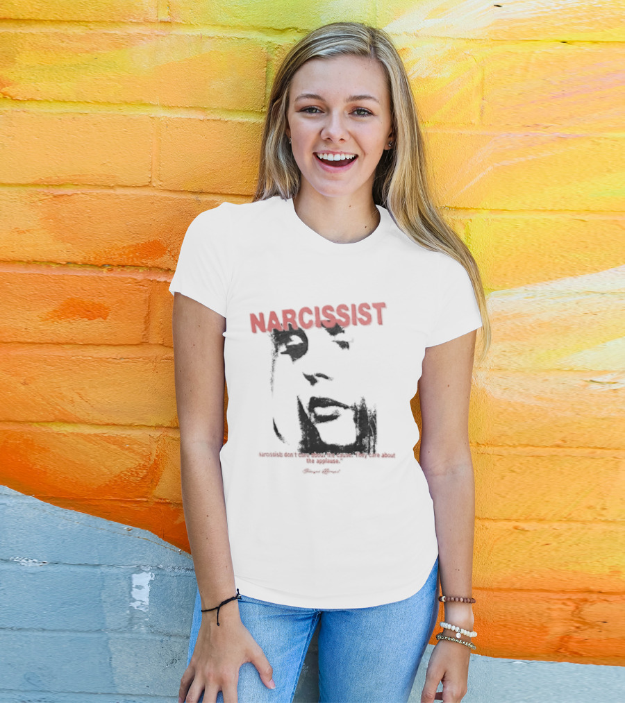 Narcissist Don't Care About The Cause They Care About The Applause Face T-Shirt