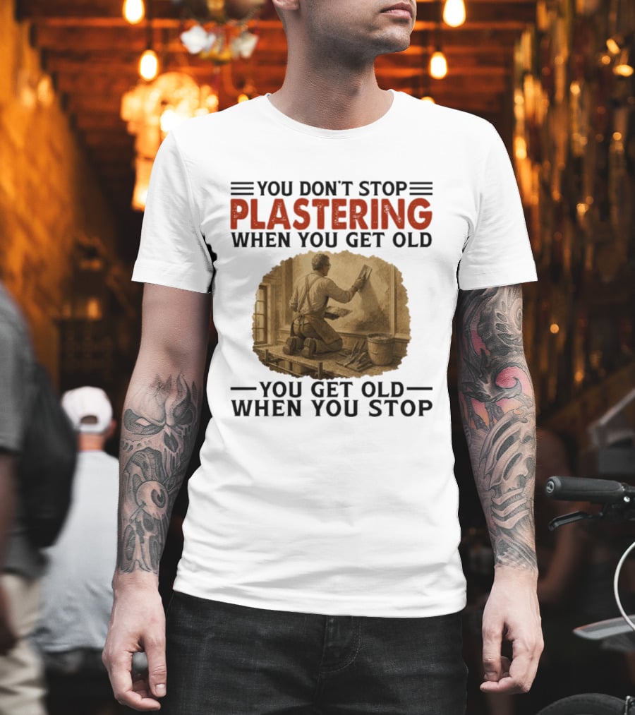 Plastering Motivation You Don't Stop When You Get Old Vintage Worker T-Shirt