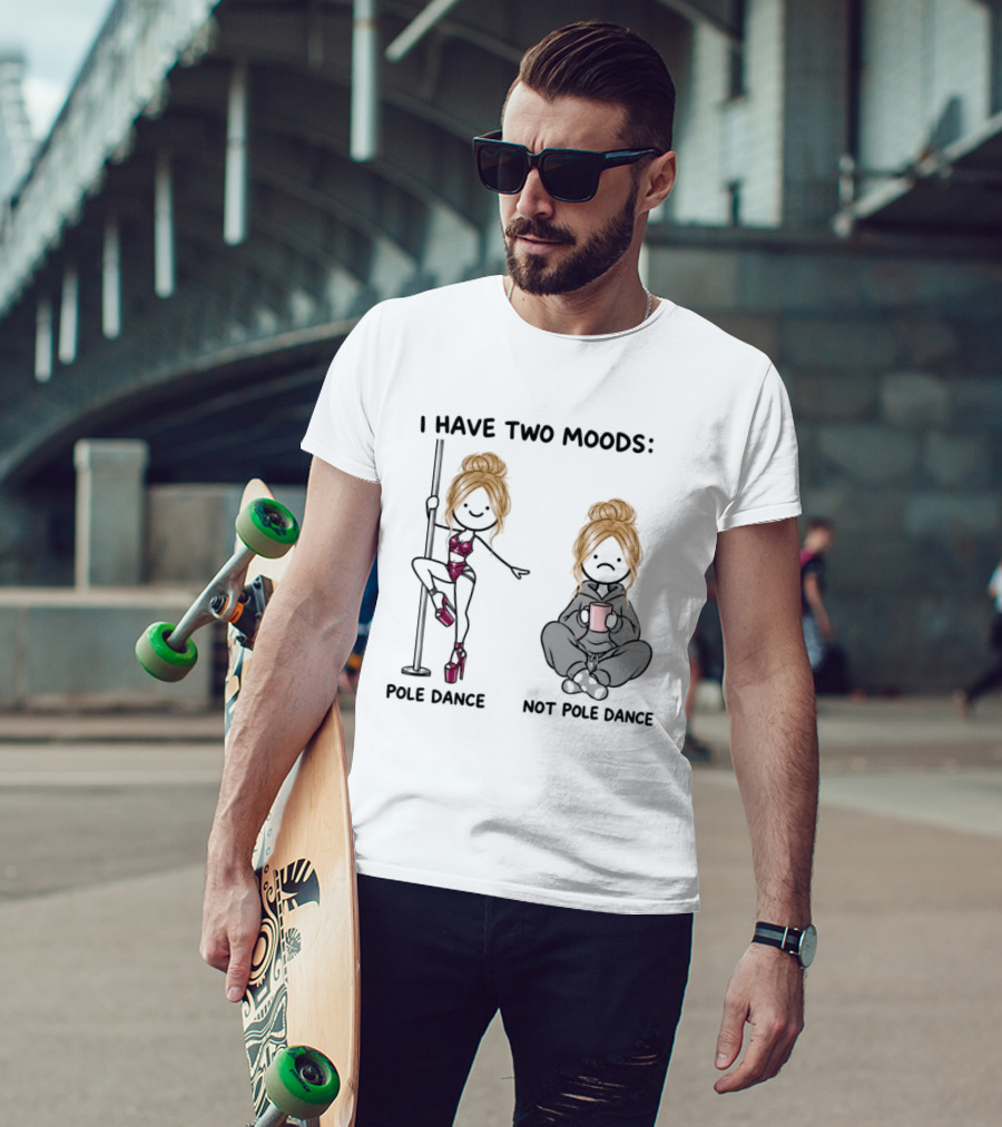 I Have Two Moods Pole Dance Not Pole Dance Funny Cartoon T-Shirt
