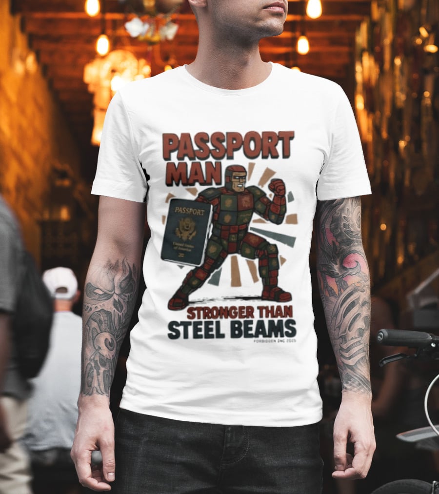 Passport Man Stronger Than Steel Beams Forbidden Inc 2025 Passport Hero T-Shirt
