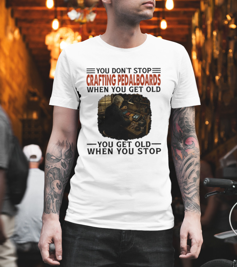 You Don't Stop Crafting Pedalboards When You Get Old You Get Old When You Stop Vintage Workshop Scene T-Shirt