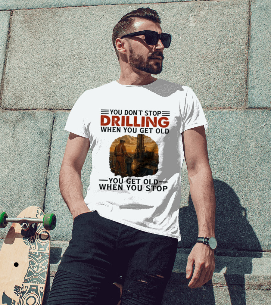 You Don't Stop Drilling When You Get Old You Get Old When You Stop Oil Rig Worker Vintage Sunset T-Shirt