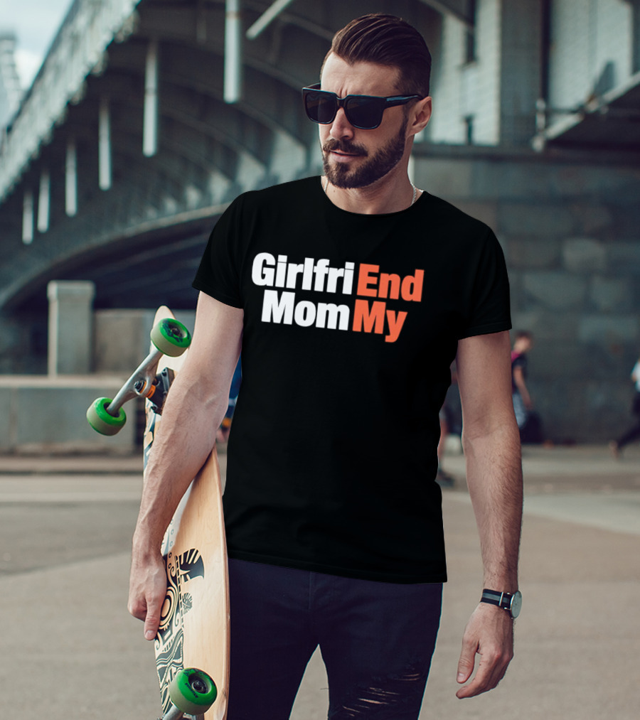 Girlfriend Mom My End T-Shirt