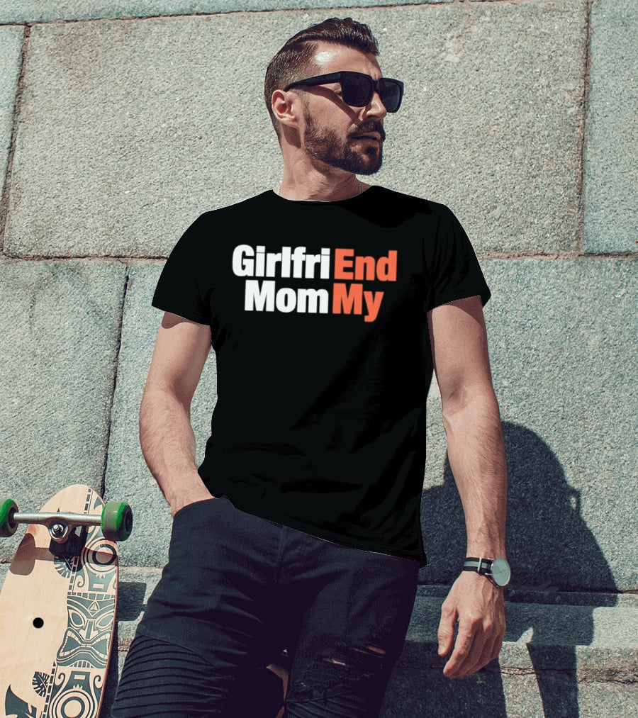 Girlfriend Mom My End T-Shirt