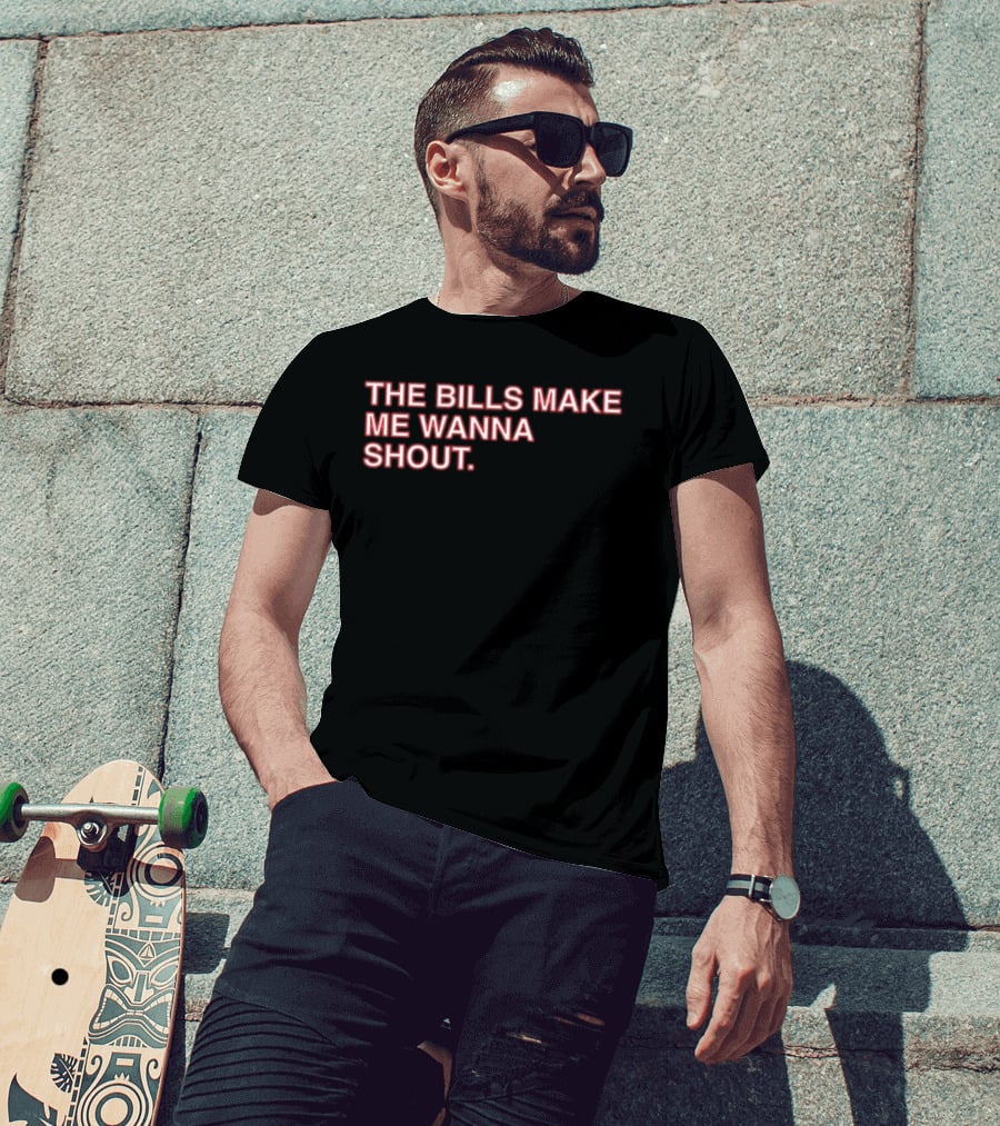 Buffalo Mafia The Bills Make Me Wanna Shout Fan T-Shirt