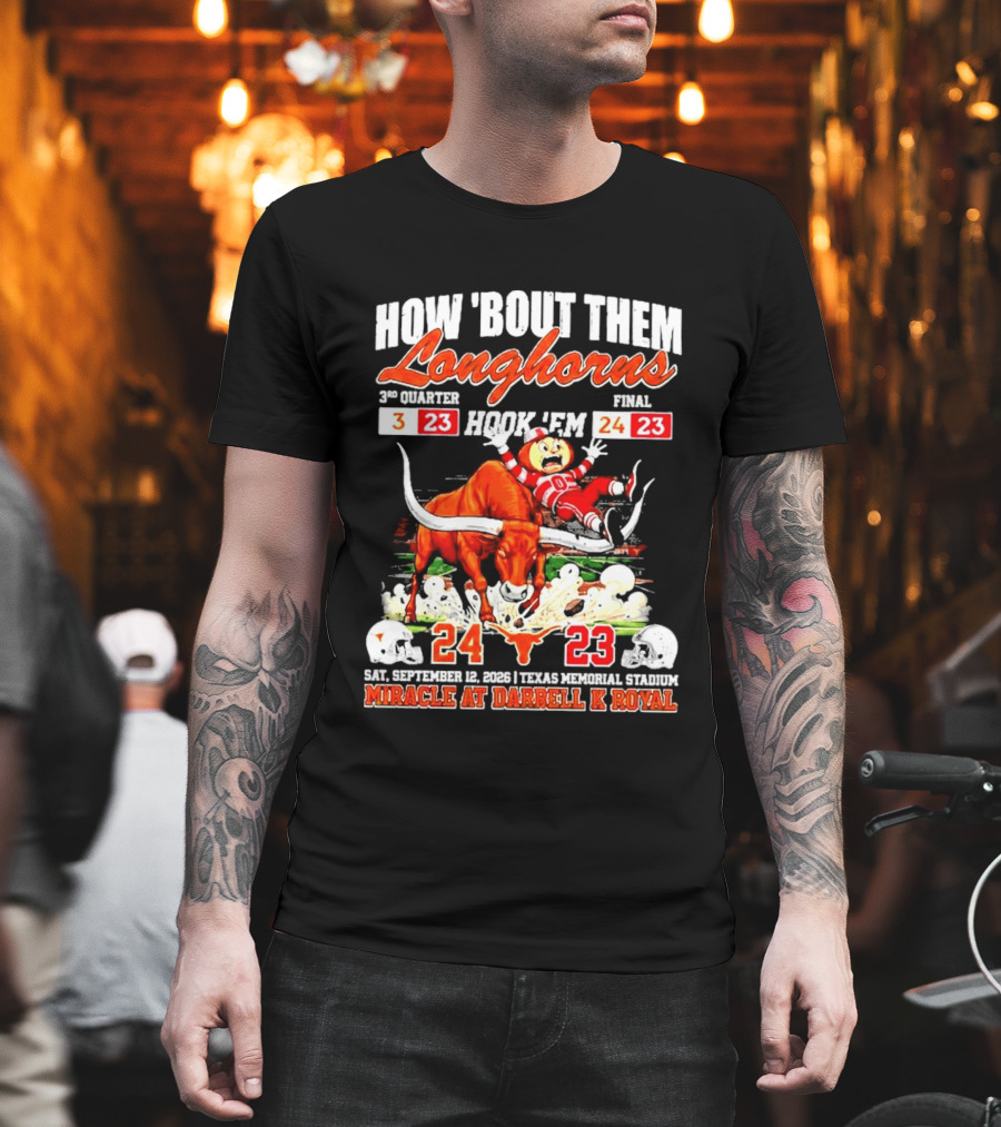 How 'Bout Them Longhorns Hook 'Em Miracle At Darrell K Royal September 9 Texas Memorial Stadium T-Shirt