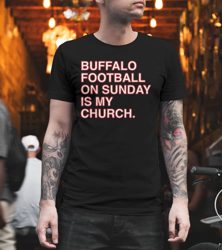 Buffalo Football On Sunday Is My Church Bold Fan T-Shirt