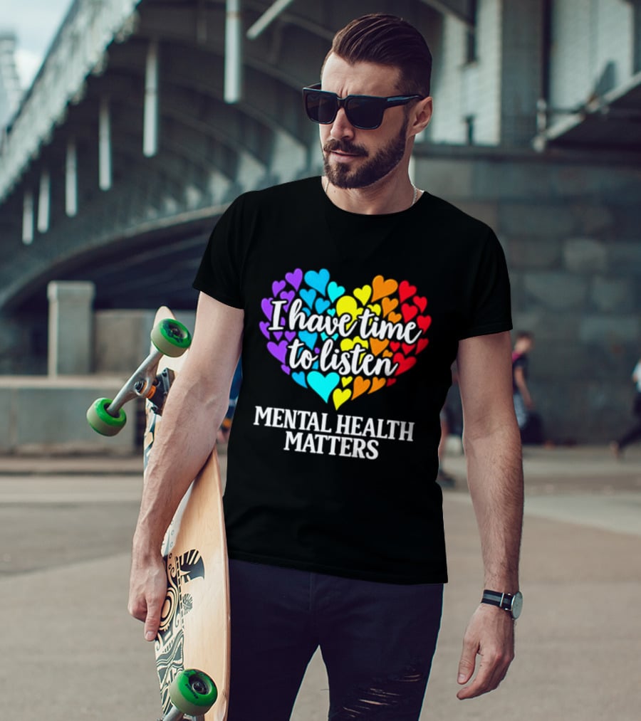 I Have Time To Listen Mental Health Matters Rainbow Heart T-Shirt
