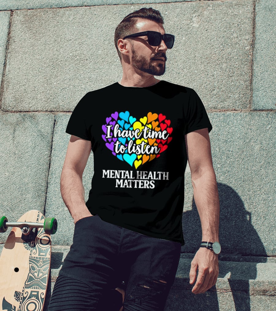 I Have Time To Listen Mental Health Matters Rainbow Heart T-Shirt