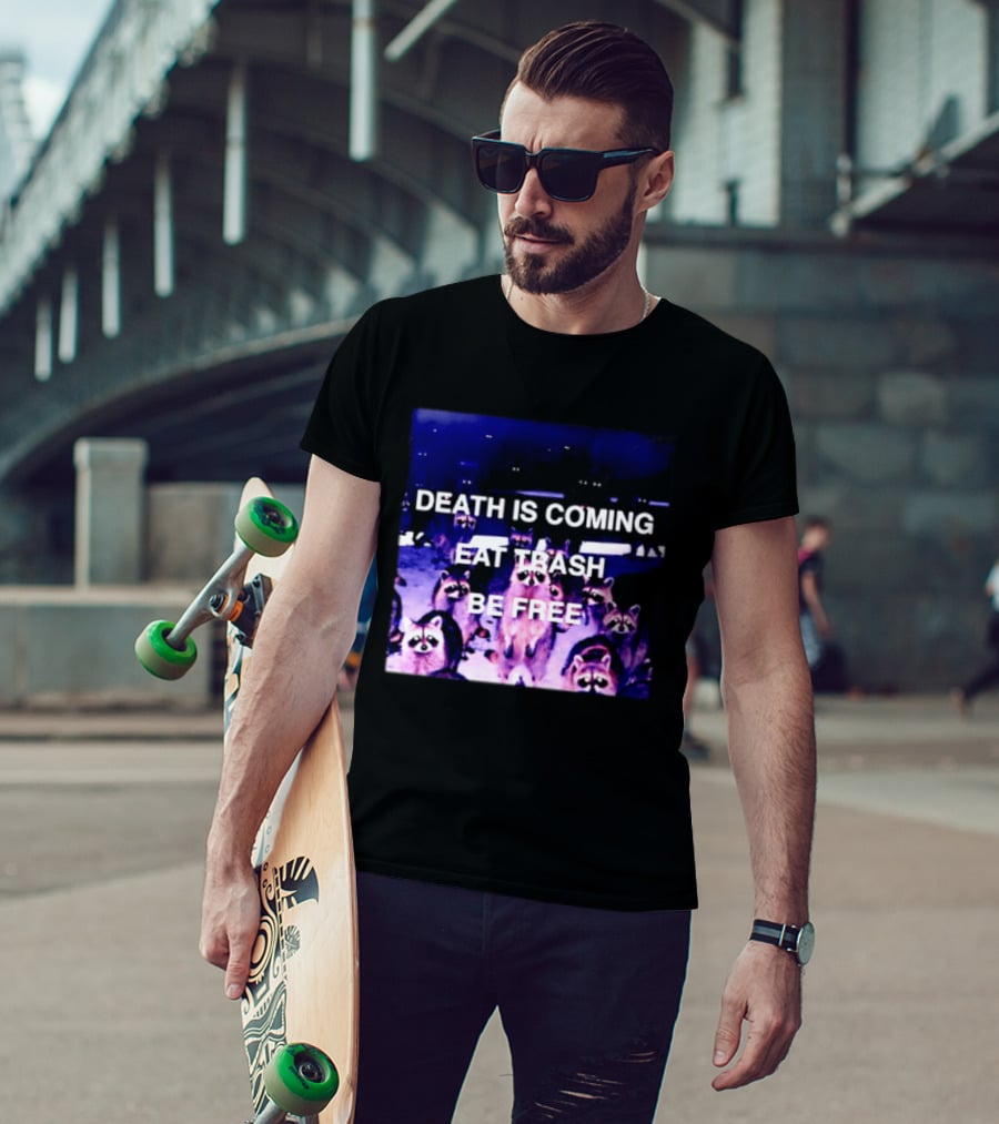 Death Is Coming Eat Trash Be Free Raccoon T-Shirt