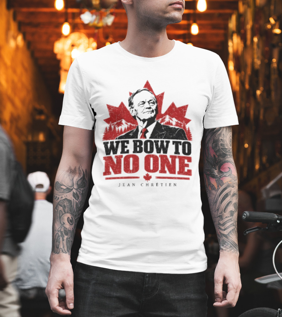 We Bow To No One Jean Chrétien Maple Leaf T-Shirt