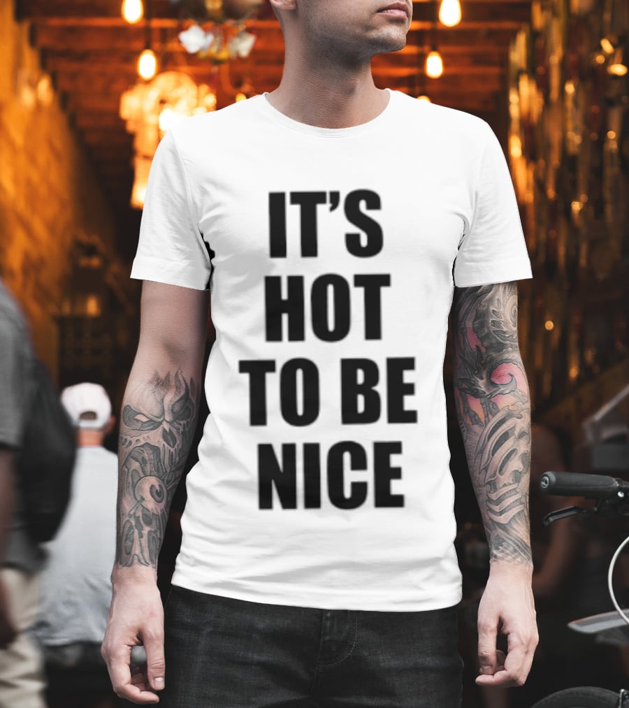 It's Hot To Be Nice Positive Vibes T-Shirt