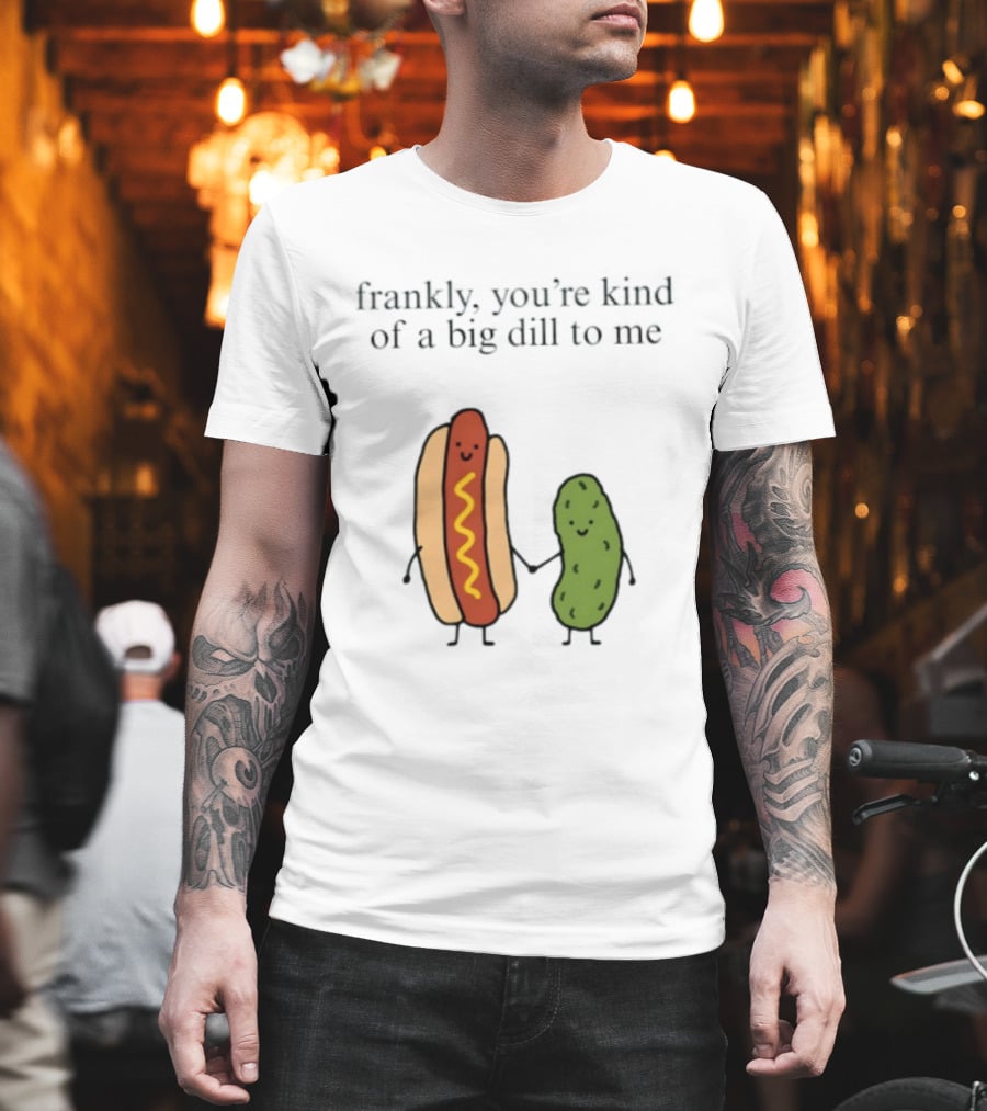 Frankly You're Kind Of A Big Dill To Me Hot Dog Pickle Duo T-Shirt