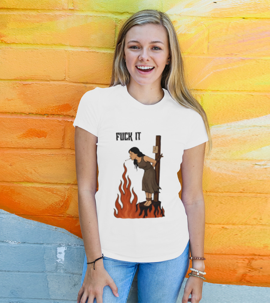 Fuck It Witch Burning Smoking Dark Humor T-Shirt