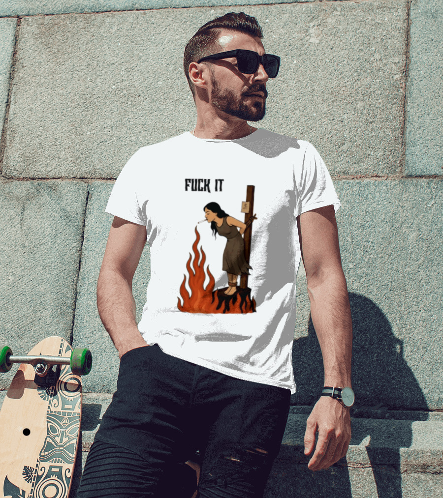 Fuck It Witch Burning Smoking Dark Humor T-Shirt