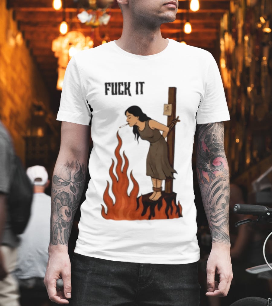 Fuck It Witch Burning Smoking Dark Humor T-Shirt