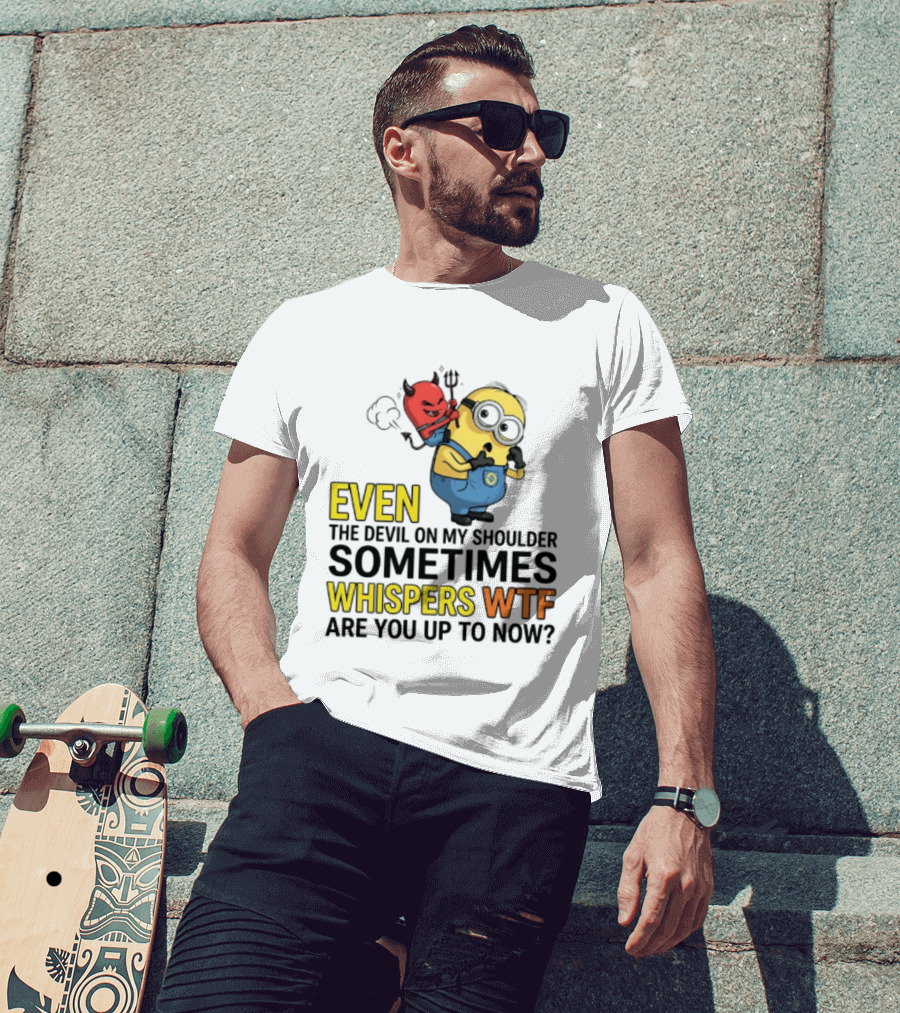 Minion Devil On My Shoulder Sometimes Whispers Wtf Are You Up To Now T-Shirt