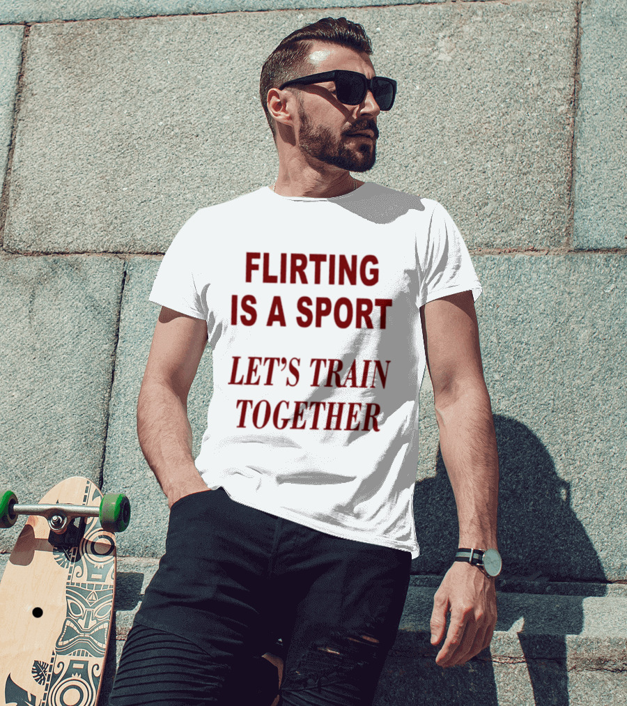 Flirting Is A Sport Let's Train Together T-Shirt