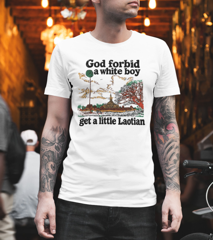 God Forbid A White Boy Get A Little Laotian Pha That Luang Landmark Scene T-Shirt
