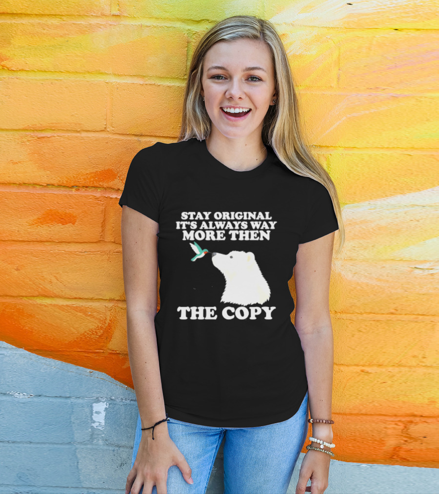 Stay Original It's Always Way More Than The Copy Polar Bear And Hummingbird T-Shirt
