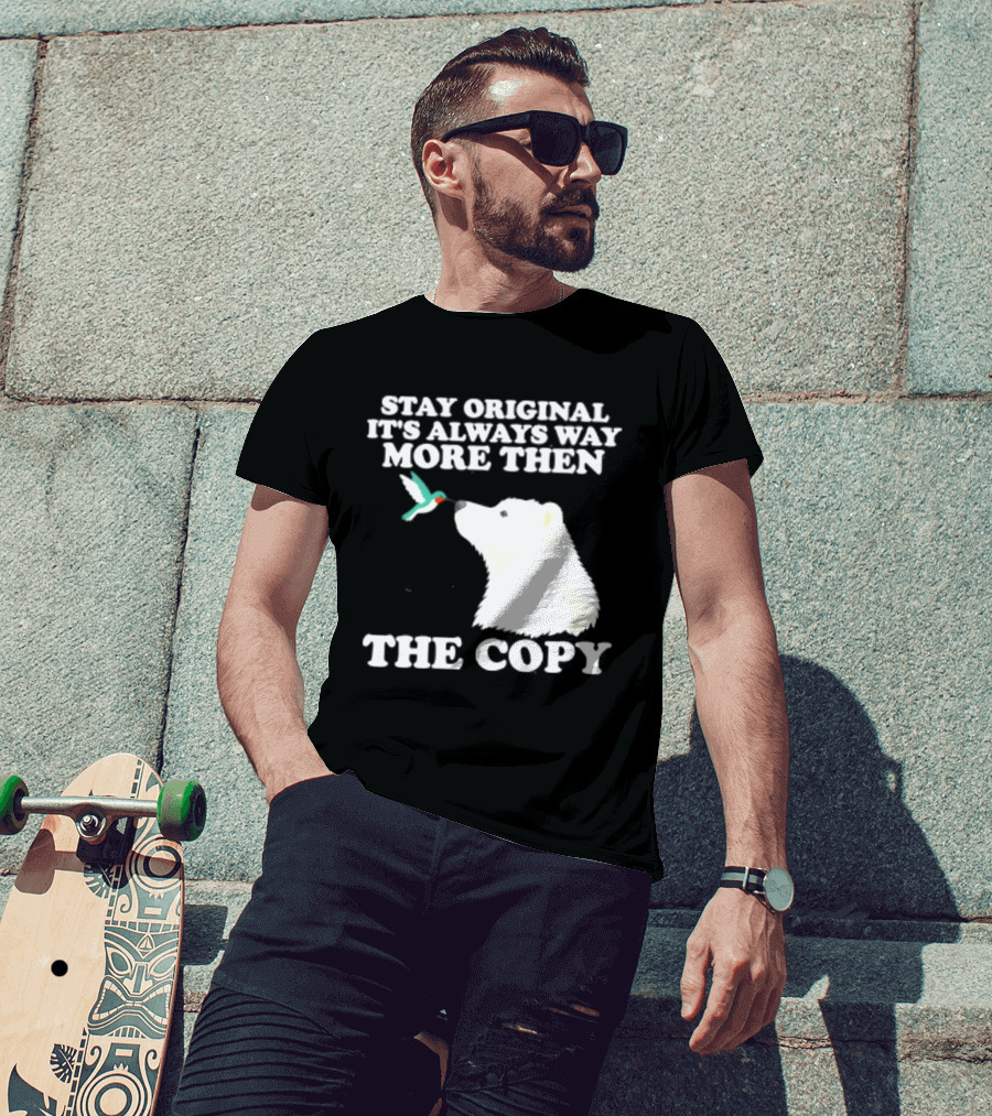 Stay Original It's Always Way More Than The Copy Polar Bear And Hummingbird T-Shirt