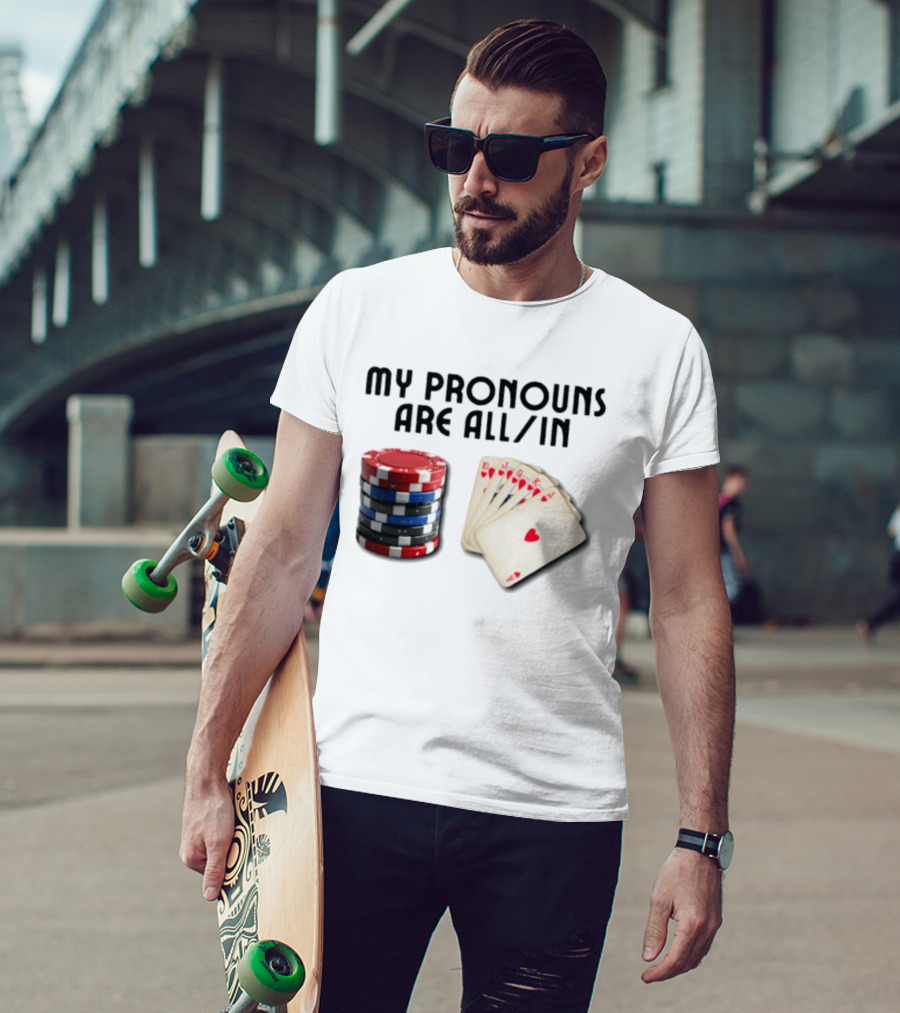 My Pronouns Are All In Poker Gambling Chips Card Hand T-Shirt
