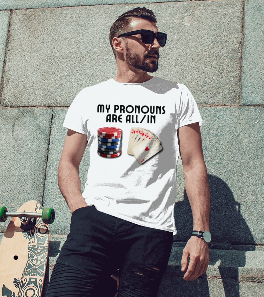 My Pronouns Are All In Poker Gambling Chips Card Hand T-Shirt