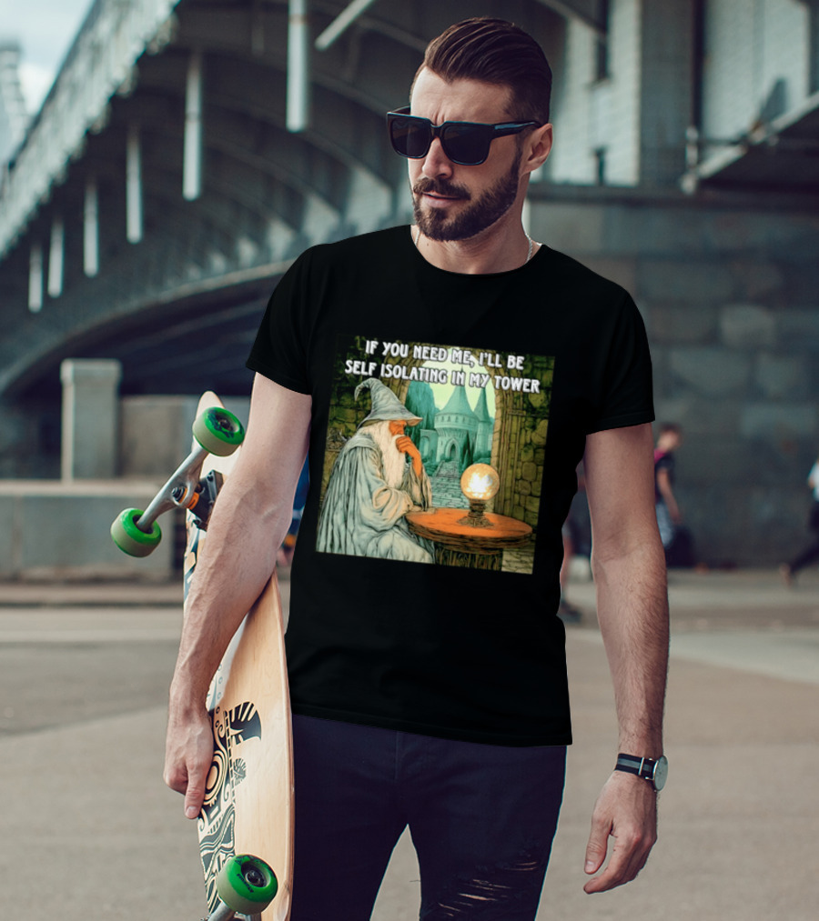 Wizard If You Need Me I'll Be Self Isolating In My Tower Fantasy Magic Scene T-Shirt