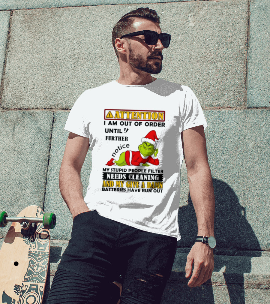 Attention I Am Out Of Order Until Further Notice Grinch My Attitude Needs Alignment Give A Damn Broken T-Shirt