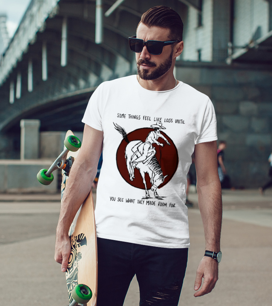 Some Things Feel Like Loss Until You See What They Made Room For Cowboy Riding Horse Red Circle T-Shirt