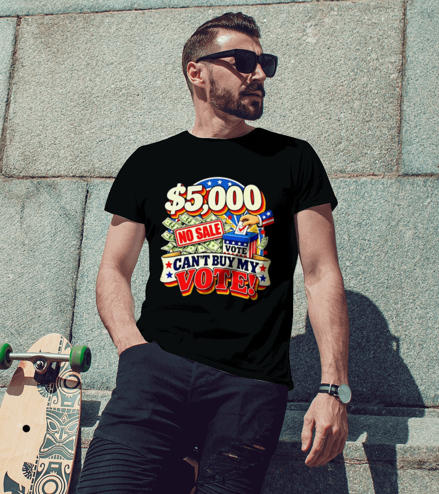 $5000 No Sale Can't Buy My Vote Election T-Shirt