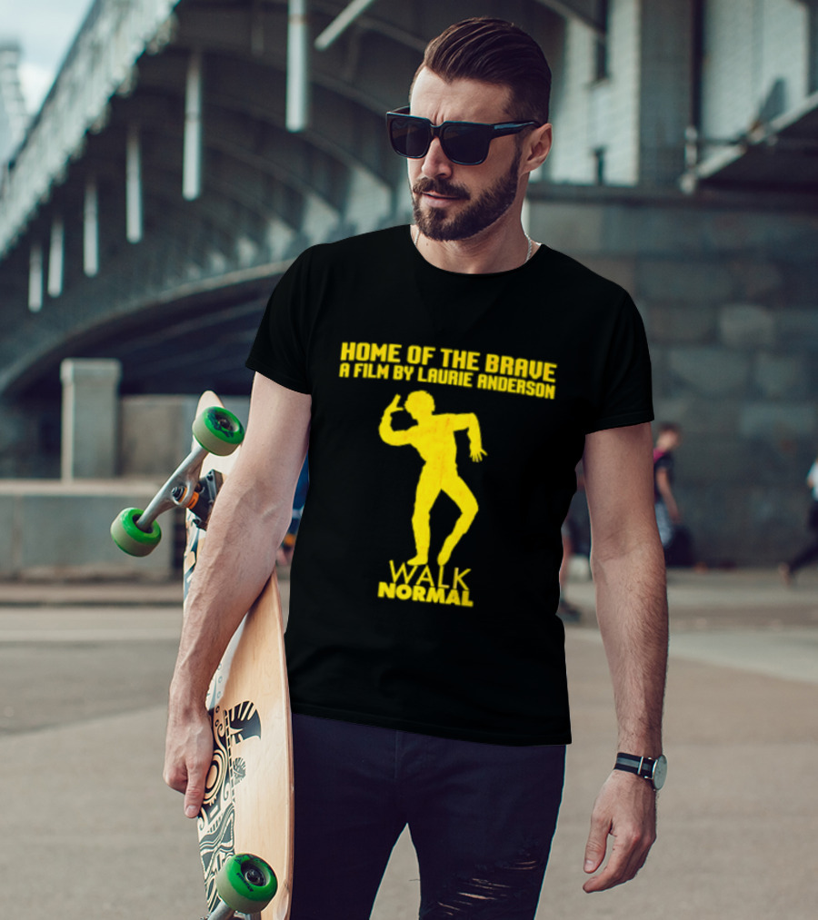 Home Of The Brave A Film By Laurie Anderson Walk Normal T-Shirt