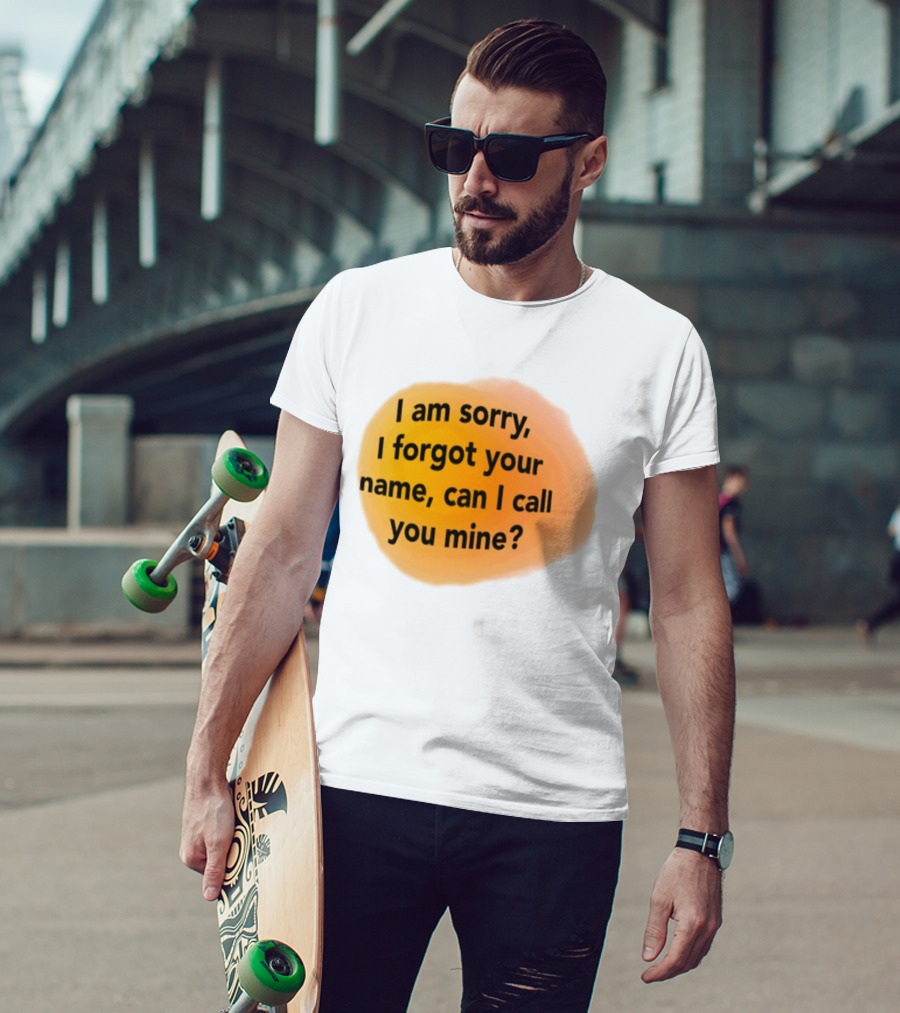 I Am Sorry I Forgot Your Name Can I Call You Mine Text On Orange T-Shirt