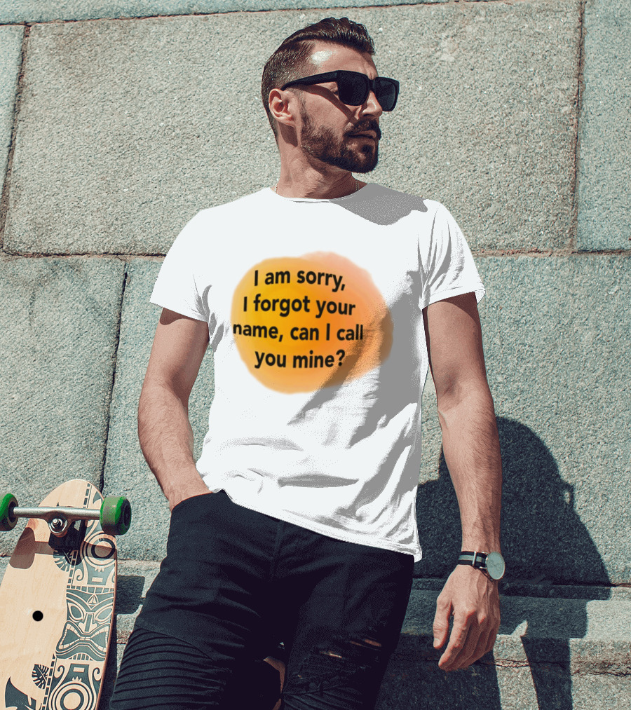 I Am Sorry I Forgot Your Name Can I Call You Mine Text On Orange T-Shirt