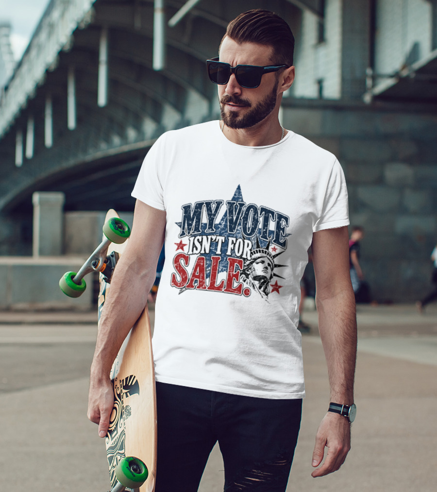 My Vote Isn't For Sale Statue Liberty Star T-Shirt