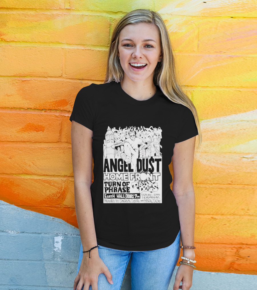 Angel Dust Home Front Turn Of Phrase The Dogs Earth Hall Doors 7PM Friday 13th November T-Shirt