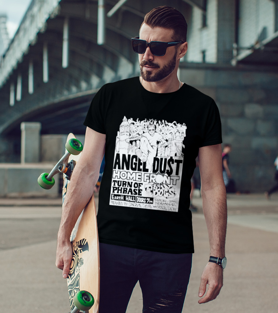 Angel Dust Home Front Turn Of Phrase The Dogs Earth Hall Doors 7PM Friday 13th November T-Shirt