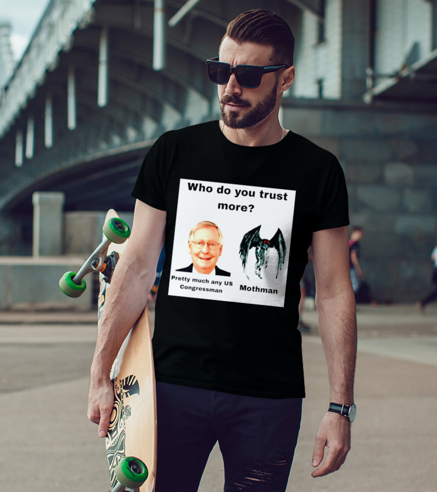 Who Do You Trust More Pretty Much Any US Congressman Mothman T-Shirt