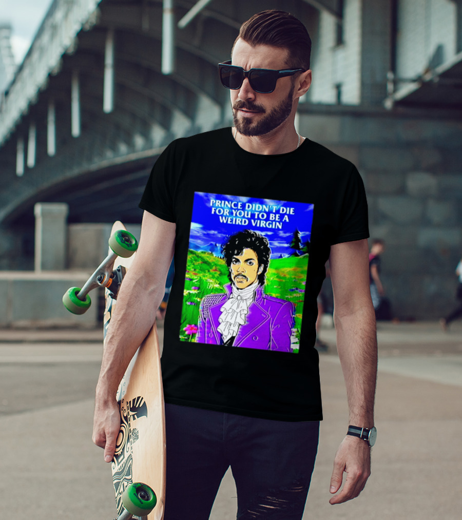 Prince Didn't Die For You To Be A Weird Virgin Cartoon Style Purple Coat T-Shirt